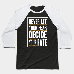 Never Let your Fear Decide your fate Baseball T-Shirt